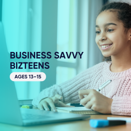 Business Savvy Bizteens (Ages 13–15)