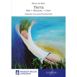 Trits (Mis*Mirakel*Drif): Drama en Aantekeninge – Afrikaans Huistaal Graad 12: Leesboek (1/2)